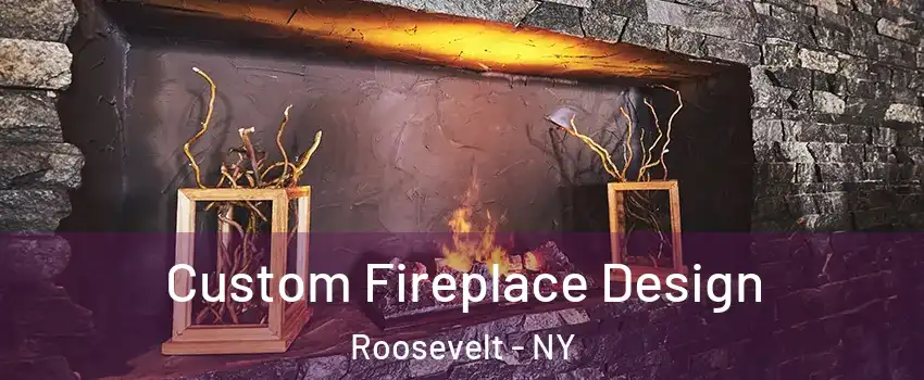 Custom Fireplace Design Roosevelt - NY