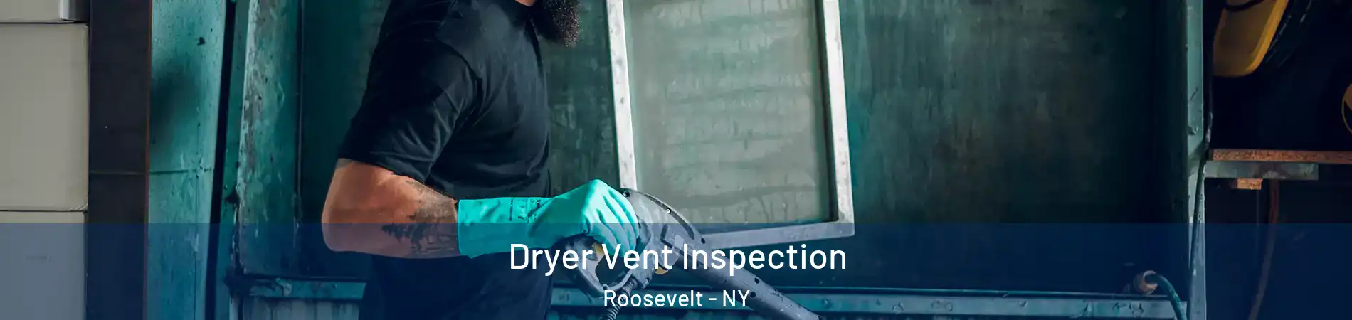 Dryer Vent Inspection Roosevelt - NY