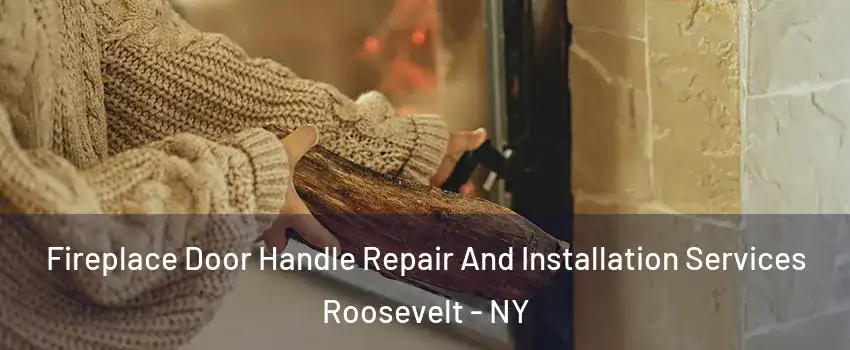 Fireplace Door Handle Repair And Installation Services Roosevelt - NY