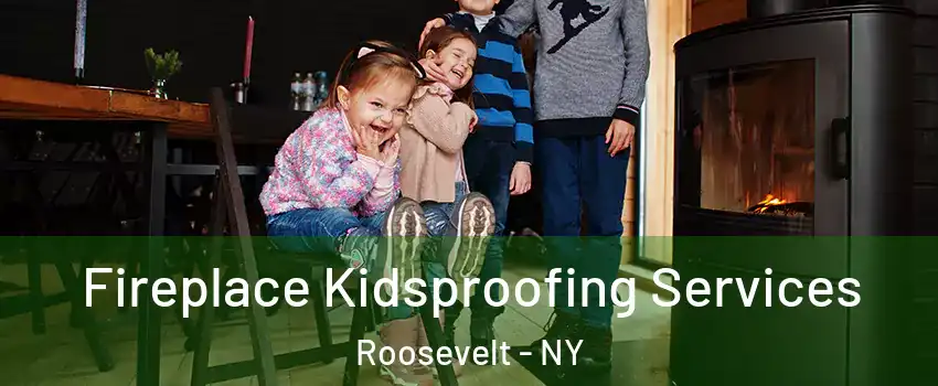 Fireplace Kidsproofing Services Roosevelt - NY