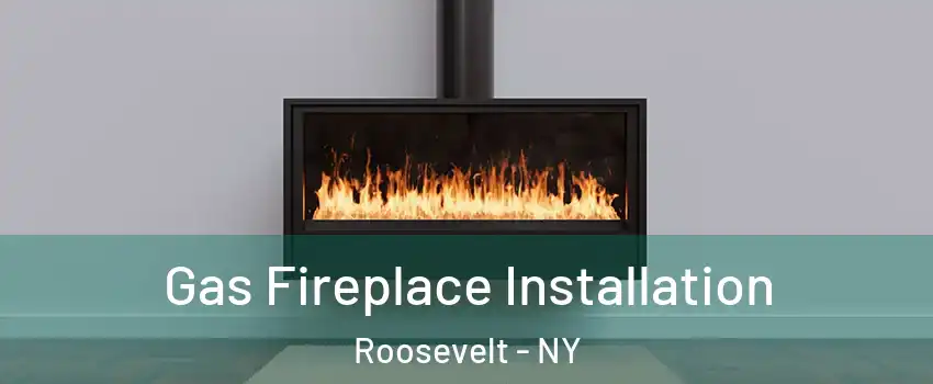  Gas Fireplace Installation Roosevelt - NY