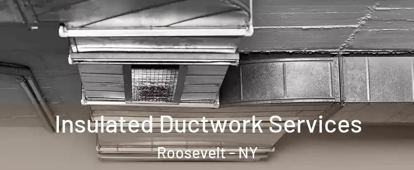  Insulated Ductwork Services Roosevelt - NY