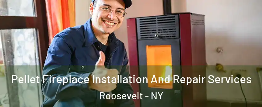 Pellet Fireplace Installation And Repair Services Roosevelt - NY