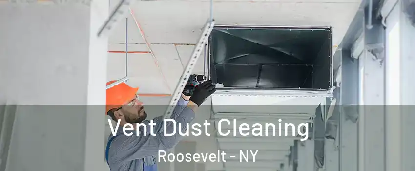 Vent Dust Cleaning Roosevelt - NY